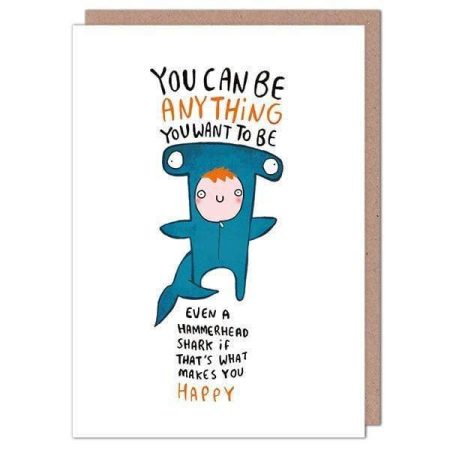 You can be anything you want to be...even a hammerhead shark...  - Katie Abey card