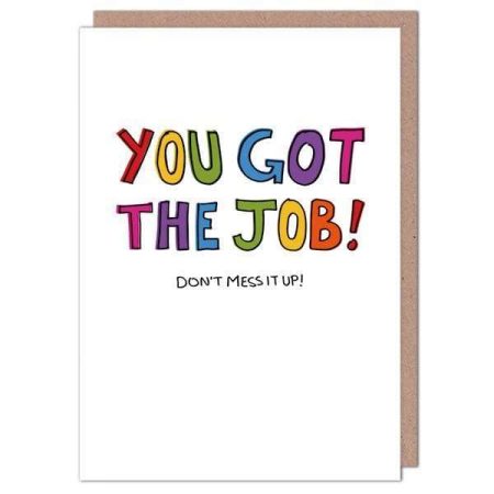 You got the job!  Don't mess it up!  - little truths card