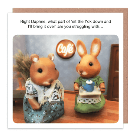 Right Daphne, which part of sit the f*ck down... - Forest Friends card